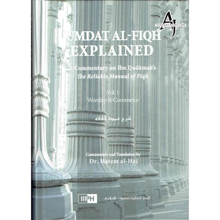 Umdat Al-Fiqh Explained : A Commentary on Ibn Qudamah’s The Reliable Manual of Fiqh (2 Vol Set) By Dr. Hatem Al-Haj