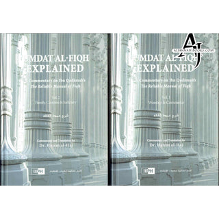 Umdat Al-Fiqh Explained : A Commentary on Ibn Qudamah’s The Reliable Manual of Fiqh (2 Vol Set) By Dr. Hatem Al-Haj