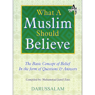 What A Muslim Should Believes,The Basic Concept of Belief in The Form of Questions and Answers By Muhammad Jamil Zino