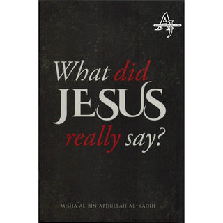 What Did Jesus Really Say? By Misha'al ibn Abdullah Al-Kadhi