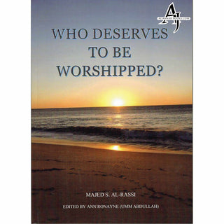 Who Deserves To Be Worshipped? By Majed S. Al-Rassi