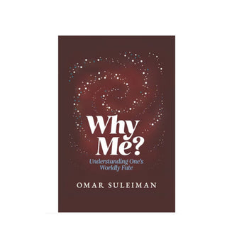 Why Me? Understanding One's Worldly Fate by Omar Suleiman