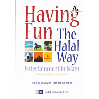 Having Fun the Halal Way Entertainment in Islam By Abu Muawiyah Ismail Kamdar