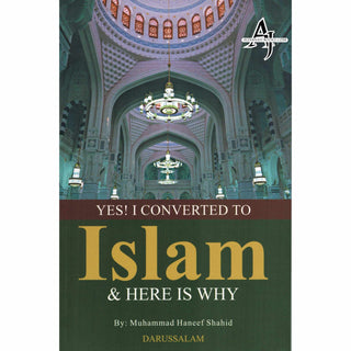 Yes! I Converted to Islam and Here is Why By Muhammad Haneef Shahid