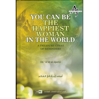 You Can Be The Happiest Woman in The World A Treasure Chest of Reminders By Dr. Aaidh Ibn Abdullah Al-Qarni (Hardcover)