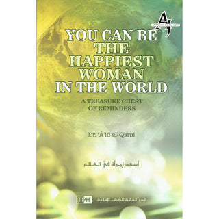 You Can Be The Happiest Woman in The World A Treasure Chest of Reminders By Dr. Aaidh Ibn Abdullah Al-Qarni (Paperback)