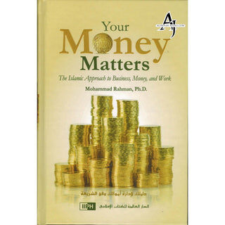 Your Money Matters The Islamic Approach to Business, Money and Work