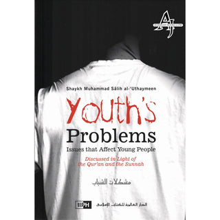 Youth's Problems: Issues That Affect Young People By Muhammad ibn Sâlih al-‘Uthaymeen