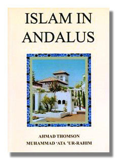 Islam in Andalus By Ahmad Thomson