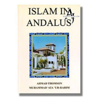 Islam in Andalus By Ahmad Thomson