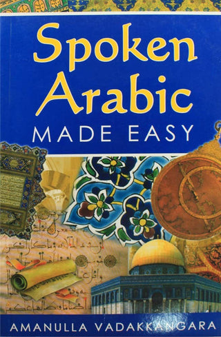 Spoken Arabic Made Easy By Amanulla Vadakkangara