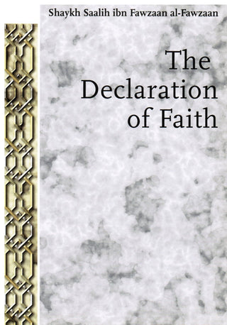 The Declaration of Faith By Shaykh Saalih ibn Fawzaan al-Fazwaan, Abu 'Aaliyah