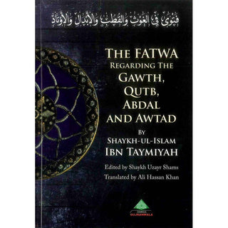 The Fatwa Regarding The Gawth, Qutb, Abdal And Awtad By Ibn Taymiyah