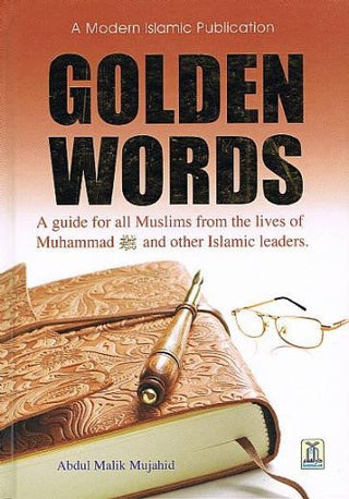 Golden Words (A guide for all Muslims from the Lives of Muhammad (S) and other Islamic Leaders) By Abdul Malik Mujahid