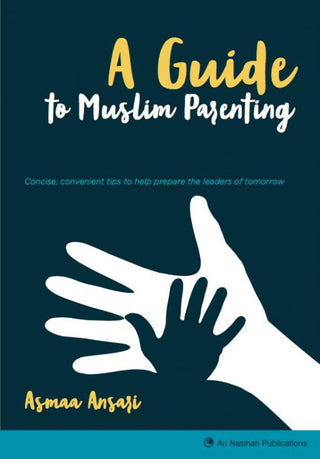 A Guide to Muslim Parenting By Asmaa Ansari