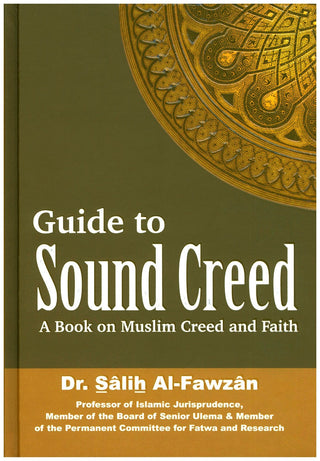 Guide to Sound Creed: A Book on Muslim Creed and Faith By Dr. Salih Al-Fawzan