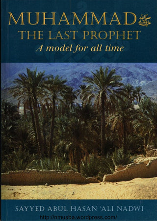 Muhammad The Last Prophet (A Model for all Time) By Sayyed Abul Hasan Ali Nadwi