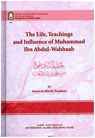The Life, Teachings and Influence of Muhammad Ibn Abdul Wahhaab By Jamal Al-Din M. Zarabozo
