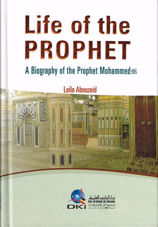 Life of the Prophet a Biography of Prophet Mahammad By Leila Abouzeid