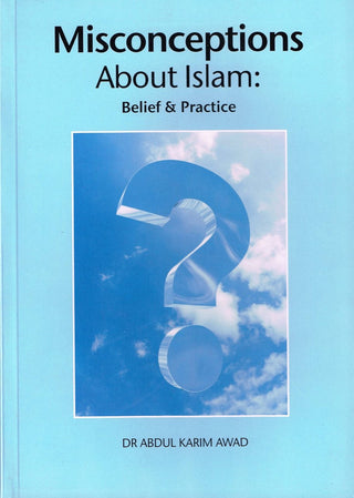 Misconceptions About Islam Belief & Practice By Dr. Abdul Karim Awad