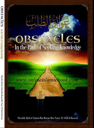 Obstacles in the Path of Seeking Knowledge By Shaykh Abd al-Salam Ibn Burjis Ibn Nasir Al-Abd al-Karim