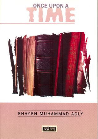 Once Upon a Time By Shaykh Muhammad Adly