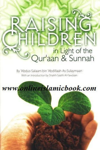 Raising Children in Light of the Quran and Sunnah By Abdus Salaam bin Abdillaah As Sulaymaan