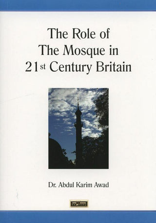 The Role of the Mosque in 21st Century Britain By Dr. Abdul Karim Awad