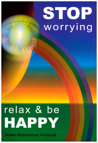 Stop worrying Relax & be Happy By Sheikh Muhammad Al-Gazali