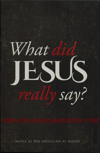 What Did Jesus Really Say? By Misha'al ibn Abdullah Al-Kadhi